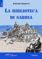 La biblioteca di sabbia di Stefano Giannotti edito da 0111edizioni