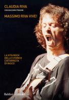 Massimo Riva vive! La vita rock dello storico chitarrista di Vasco di Claudia Riva, Massimo Poggini edito da Baldini + Castoldi