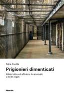 Prigionieri dimenticati. Italiani detenuti all'estero tra anomalie e diritti negati di Katia Anedda edito da Historica Edizioni