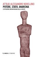 Potere, stato, anarchia. L'istituzione antiautoritaria della società di Attilio Alessandro Novellino edito da Mimesis