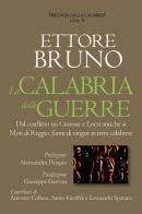 La Calabria delle guerre. Dal conflitto tra Crotone e Locri antiche ai Moti di Reggio, fiumi di sangue in terra calabrese. Trilogia della Calabria vol. 2 di Ettore Bruno edito da Youcanprint