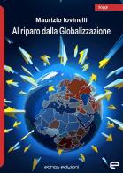 Al riparo dalla Globalizzazione di Maurizio Iovinelli edito da Echos Edizioni