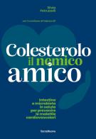 Colesterolo il nemico amico. Intestino e microbiota in salute per prevenire le malattie cardiovascolari di Silvia Petruzzelli edito da Terra Nuova Edizioni