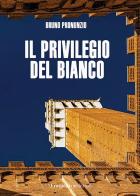 Il privilegio del bianco di Bruno Pronunzio edito da Prospettiva Editrice
