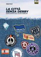 La città senza derby. Mappa emotiva del calcio di Berlino di Damiano Benzoni edito da Gianluca Iuorio Urbone Publishing