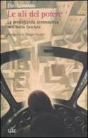 Le ali del potere. La propaganda aeronautica nell'Italia fascista di Eric Lehmann edito da UTET
