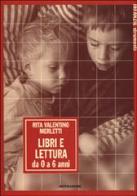 Libri e lettura. Da 0 a 6 anni di Rita Valentino Merletti edito da Mondadori