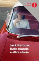 Bella bionda e altre storie di Jack Kerouac edito da Mondadori