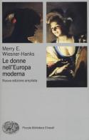 Le donne nell'Europa moderna 1500-1750 di Merry E. Wiesner-Hanks edito da Einaudi