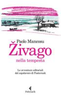 Zivago nella tempesta. Le avventure editoriali del capolavoro di Pasternak di Paolo Mancosu edito da Feltrinelli