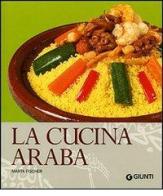 La cucina araba. Ediz. illustrata di Martha Fischer edito da Giunti Editore