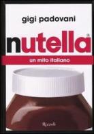 Nutella. Un mito italiano di Gigi Padovani edito da Rizzoli