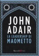La leadership di Maometto di John Adair edito da Rizzoli Etas