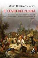 Il costo dell'unità. L'Italia dalla rivoluzione federalista del 1848 alla "piemontizzazione" incondizionata degli anni '60