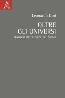 Oltre gli universi. Filosofia della fisica del cosmo di Leonardo Dini edito da Aracne