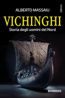 Vichinghi. Storia degli uomini del Nord di Alberto Massaiu edito da DIARKOS