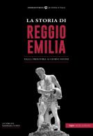 La storia di Reggio Emilia. Dalla preistoria ai giorni nostri edito da Typimedia Editore