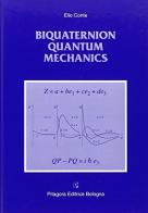 Biquaternion quantum mechanics di Elio Conte edito da Pitagora
