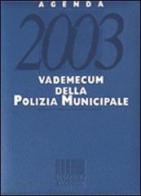 Agenda 2003 vademecum della polizia municipale. Con CD-ROM edito da Maggioli Editore