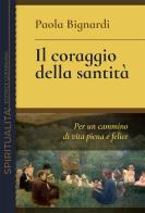 Il coraggio della santità. Per un cammino di vita piena e felice di Paola Bignardi edito da Queriniana