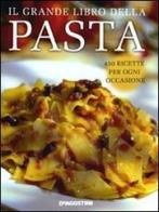 Il grande libro della pasta. 450 ricette per ogni occasione edito da De Agostini