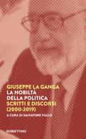 La nobiltà della politica. Scritti e discorsi (2000-2019) di Giuseppe La Ganga edito da Rubbettino