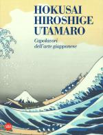 Hokusai, Hiroshige, Utamaro. Capolavori arte giapponese. Ediz. a colori edito da Skira