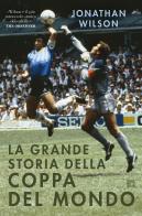 La grande storia della Coppa del Mondo di Jonathan Wilson edito da Limina