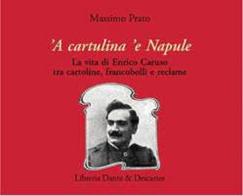 ’A cartulina ’e Napule. La vita di Enrico Caruso tra cartoline, francobolli e reclame di Massimo Prato edito da Dante & Descartes