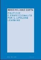 Politiche e professionalità per il lifelong learning di Massimiliano Costa edito da Mondadori Bruno