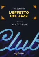 L' effetto del jazz di Toni Bertorelli edito da Iacobellieditore