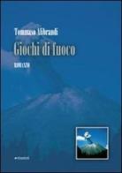 Giochi di fuoco di Tommaso Alibrandi edito da Manni