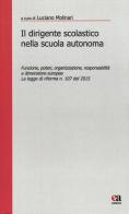 Il dirigente scolastico nella scuola autonoma. Funzione, poteri, organizzazione, responsabilità e dimensione europea. La legge di riforma n. 107 del 2015 edito da Anicia (Roma)