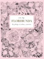 Floribunda. Un florilegio da colorare e incorniciare. Ediz. illustrata di Leila Duly edito da L'Ippocampo