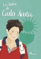 La storia di Carlo Acutis. Ediz. illustrata di Antonella Pandini, Rosaria Scolla edito da Il Sicomoro