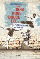 Come Ibra, Kobe, Bruce Lee. Lo sport e la costruzione del carattere di Franco Bolelli edito da ADD Editore
