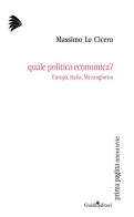 Quale politica economica? Europa, Italia, Mezzogiorno di Massimo Lo Cicero edito da Guida