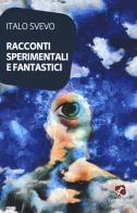 Racconti sperimentali e fantastici di Italo Svevo edito da Cento Autori
