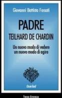 Padre Teilhard de Chardin di G. Battista Fossati edito da Firenze Atheneum