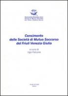 Censimento delle Società di Mutuo Soccorso del Friuli Venezia Giulia edito da Aviani & Aviani editori