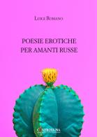 Poesie erotiche per amanti russe di Luigi Romano edito da Controluna