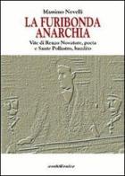 La furibonda anarchia. Vite di Renzo Novatore, poeta e Sante Pollastro, bandito di Massimo Novelli edito da Araba Fenice