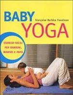 Baby Yoga di Françoise B. Freedman edito da Zelig