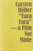 «Fara fara» - a film not made. Ediz. inglese e francese di Höller Carsten, Elin Unnes edito da Humboldt Books