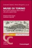 Musei di Torino. Nuovi modi di comunicare cultura e bellezza nella prima capitale d'Italia edito da Franco Angeli
