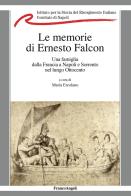La memorie di Ernesto Falcon. Una famiglia dalla Francia a Napoli e Sorrento nel lungo Ottocento edito da Franco Angeli
