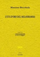 L' età d'oro del melodramma di Massimo Bocchiola edito da LietoColle