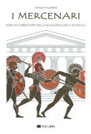 I mercenari. Storie di combattenti nella Sicilia greca del V secolo a.C di Cinzia Florio edito da VGS Libri