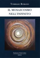 Il mosaicosmo nell'infinito di Tommaso Romano edito da Thule