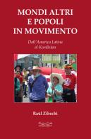 Mondi altri e popoli in movimento. Dall'America Latina al Kurdistan di Raúl Zibechi edito da Museodei by Hermatena